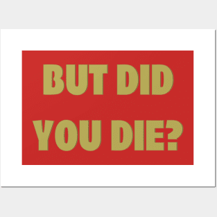 But Did You Die? Posters and Art